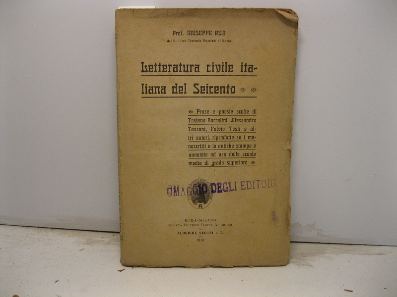 Letteratura civile italiana del Seicento. Prose e poesie scelte di Traiano Boccalini, Alessandro Tassoni, Fulvio Testi e altri autori, riprodotte su i manoscritti e le antiche stampe e annotate ad uso delle scuole medie di grado superiore